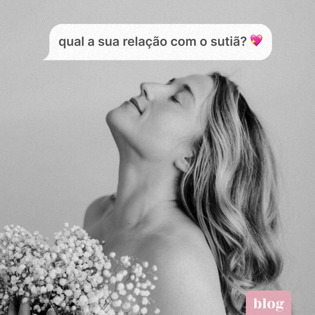 Qual a sua relação com o sutiã?